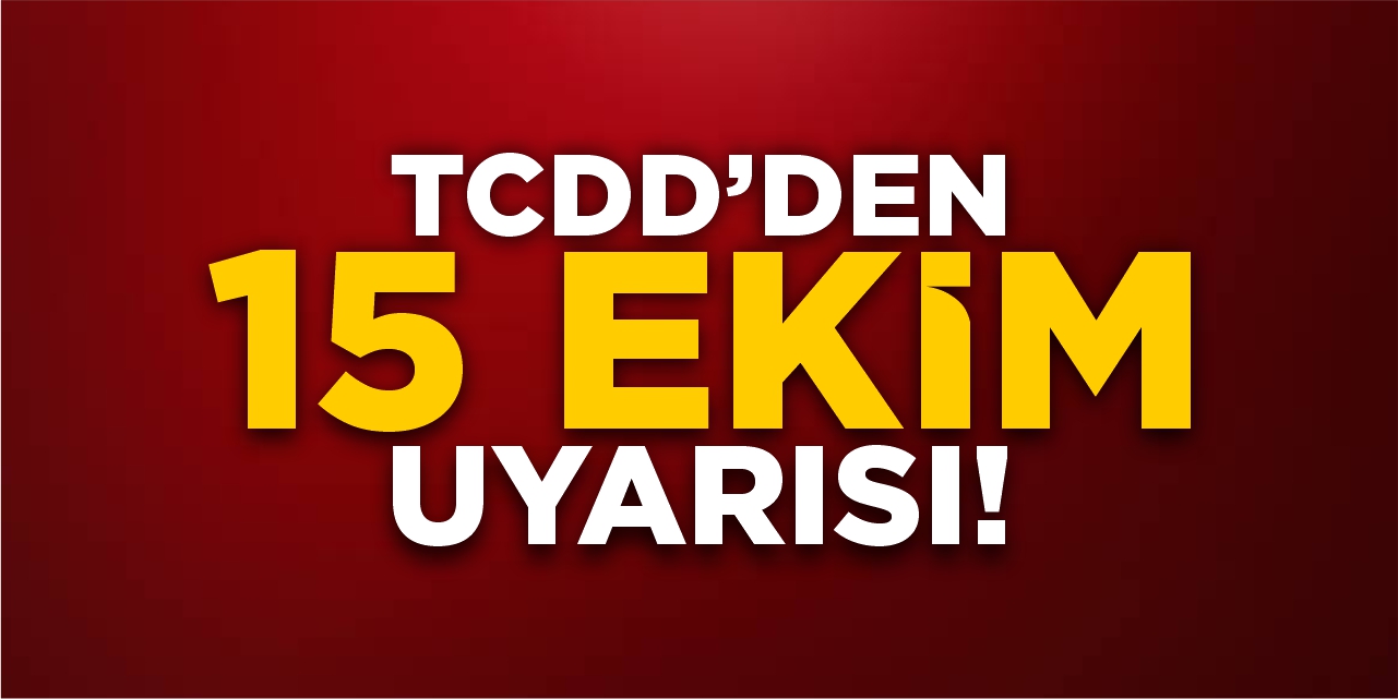 TCDD'den 15 Ekim uyarısı!