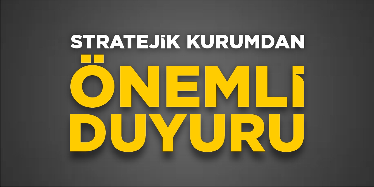 Stratejik kurumdan önemli duyuru
