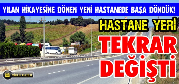 HASTANE YERİ TEKRAR DEĞİŞTİ