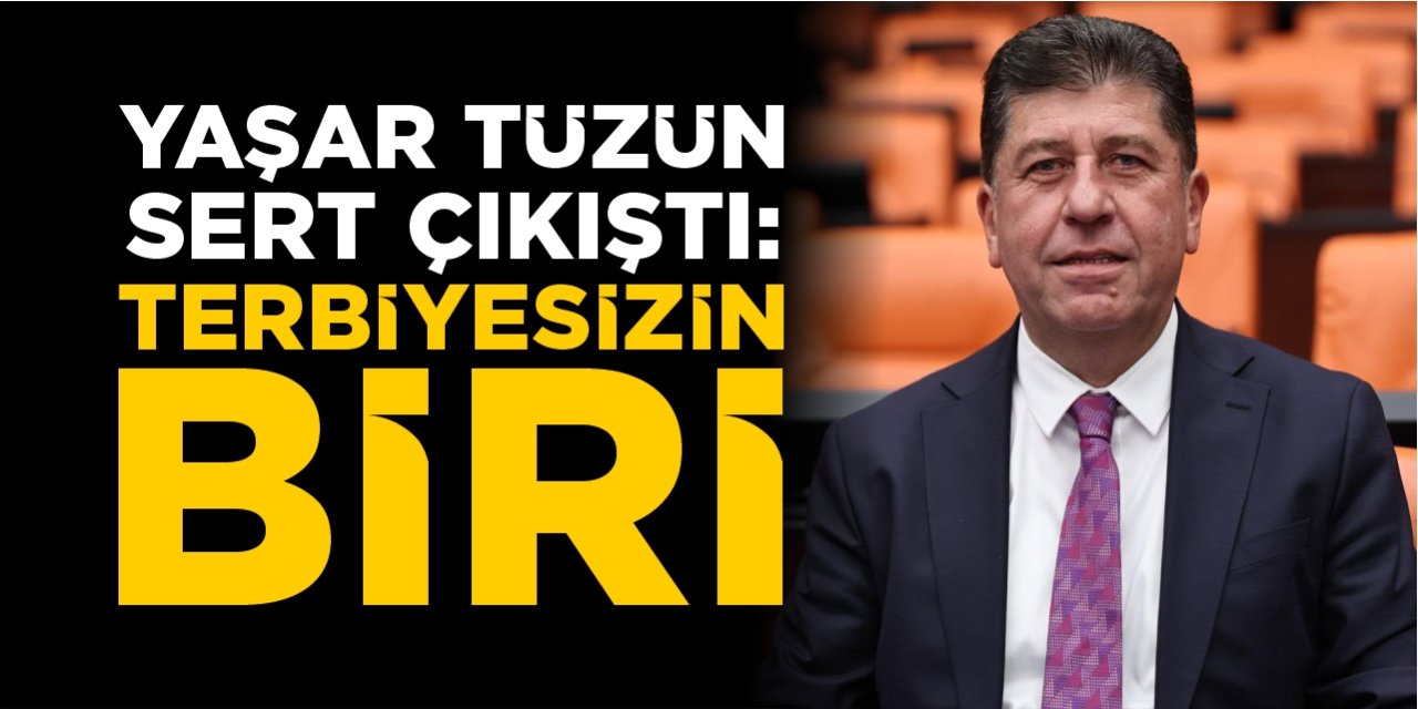 Mv. Tüzün’den sert çıkış: “Terbiyesizin biri!”
