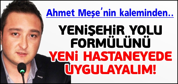YENİŞEHİR YOLU FORMÜLÜNÜ YENİ HASTANEYEDE UYGULAYALIM!