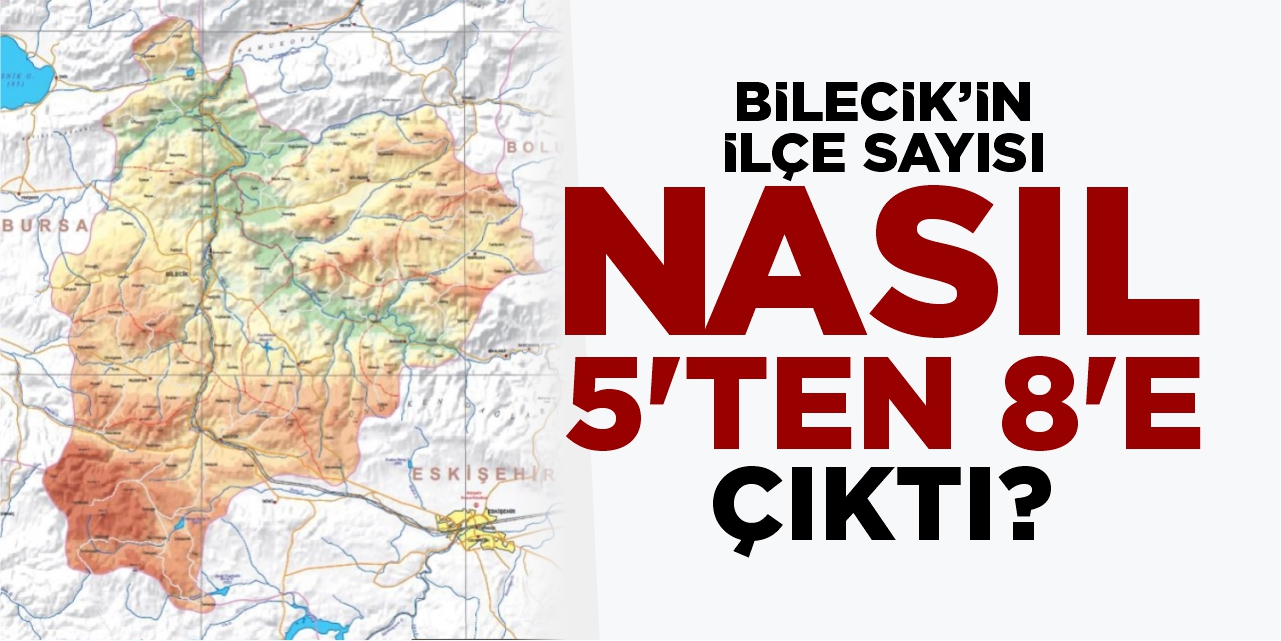 Bilecik'in ilçe sayısı nasıl 5'ten 8'e çıktı?