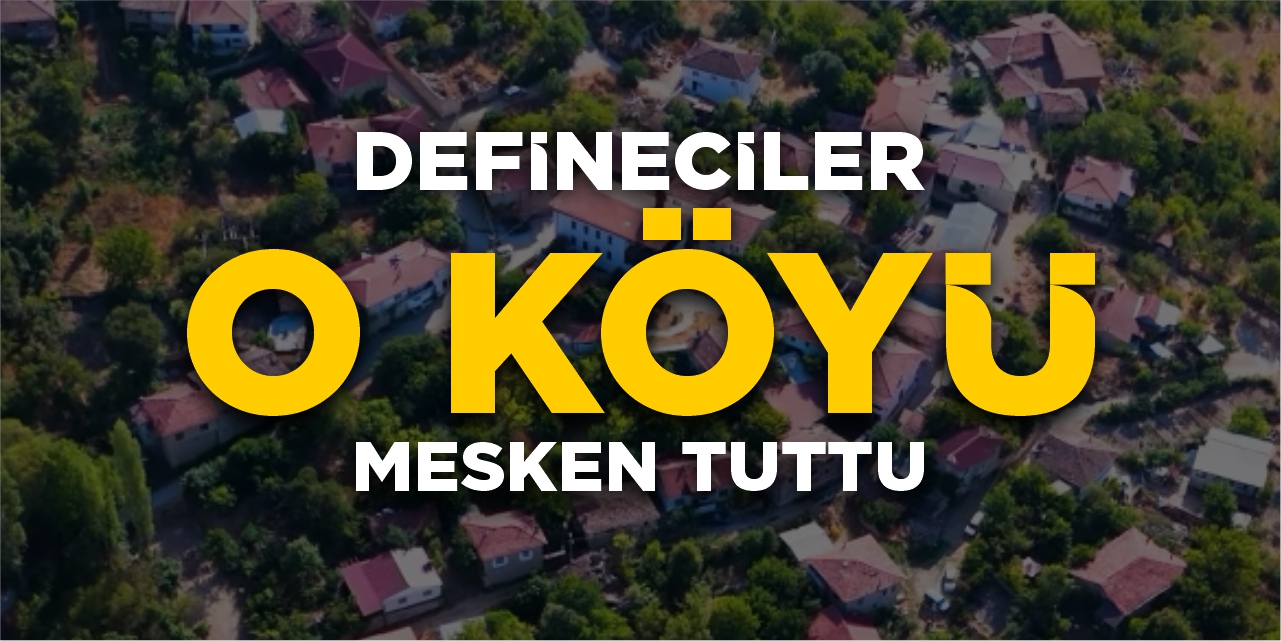 Defineciler o köyü mesken tuttu!