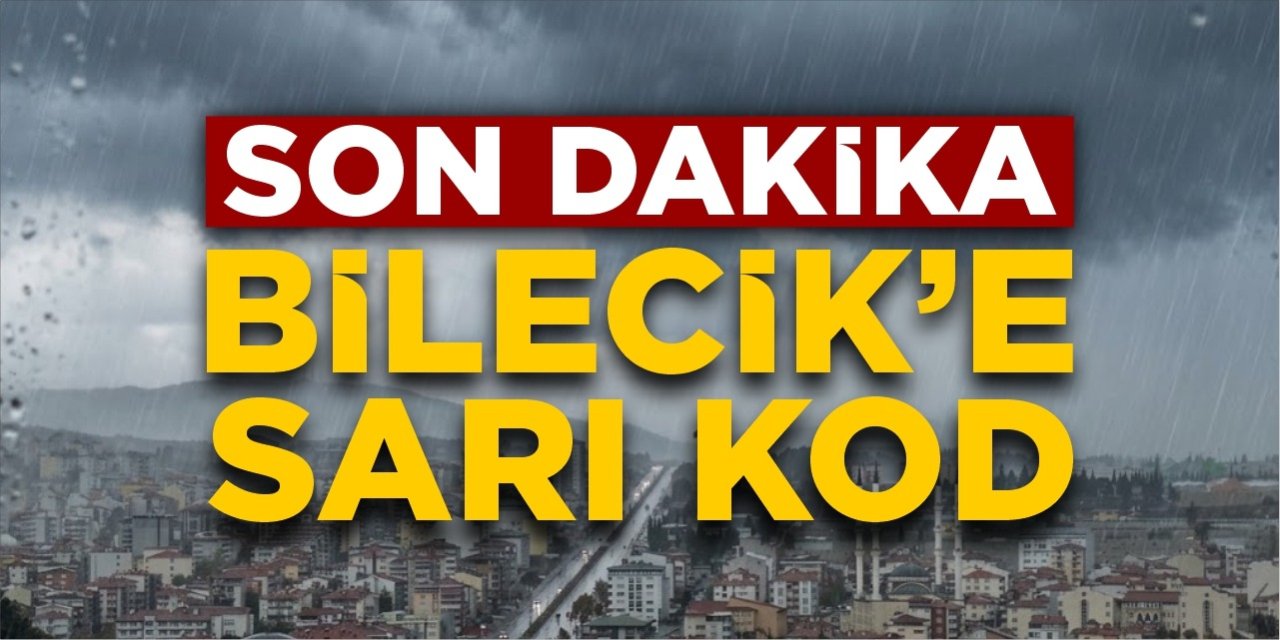 Bilecik'e Sarı Kod!