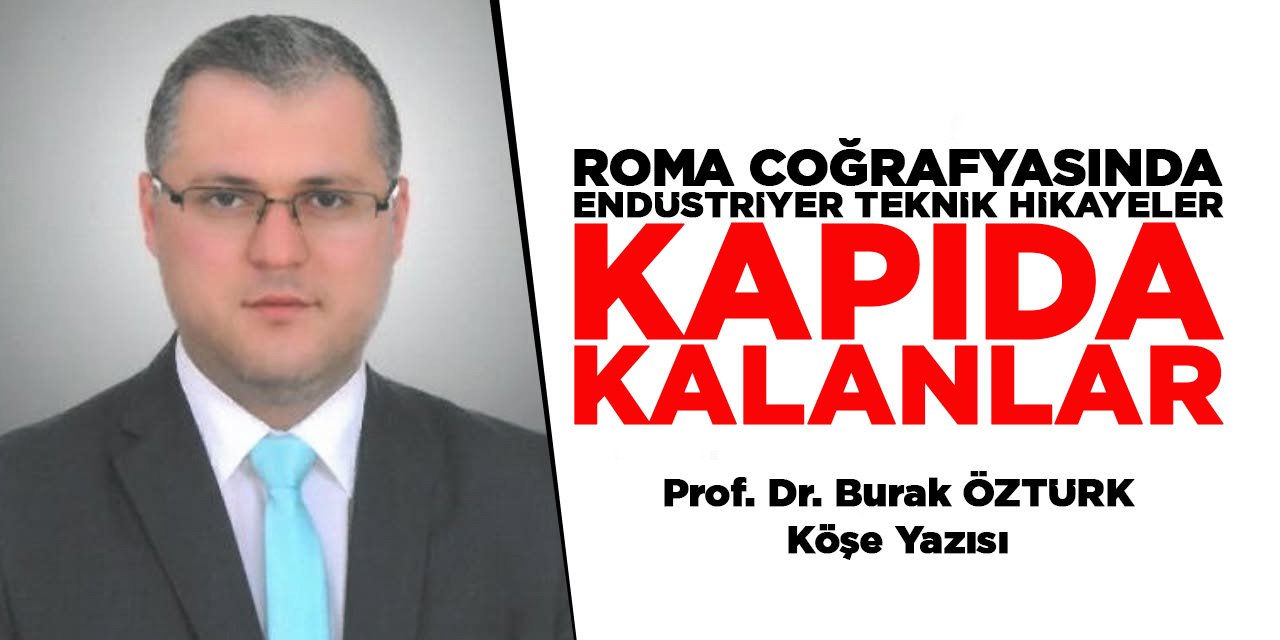 Roma Coğrafyasında Endüstriyel Teknik Hikâyeler Kapıda Kalanlar