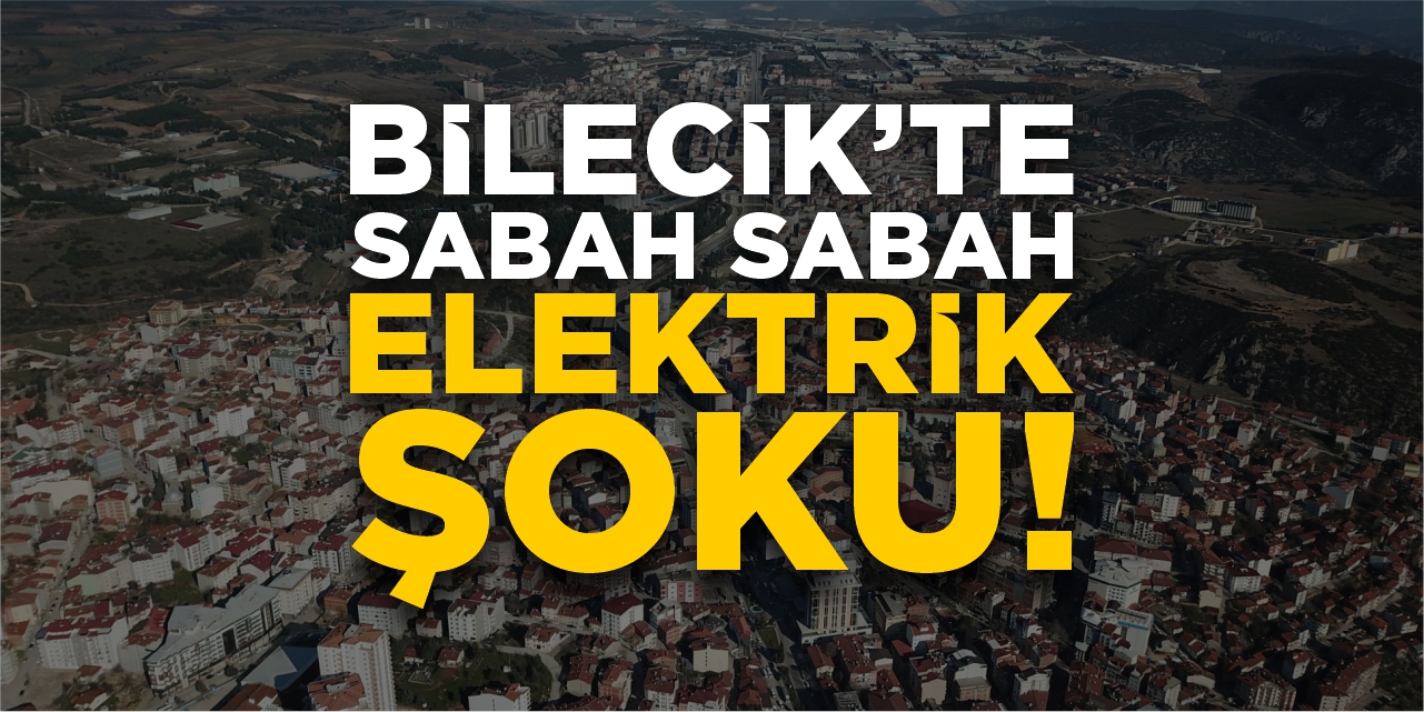 Bilecik’te sabah sabah elektrik şoku!