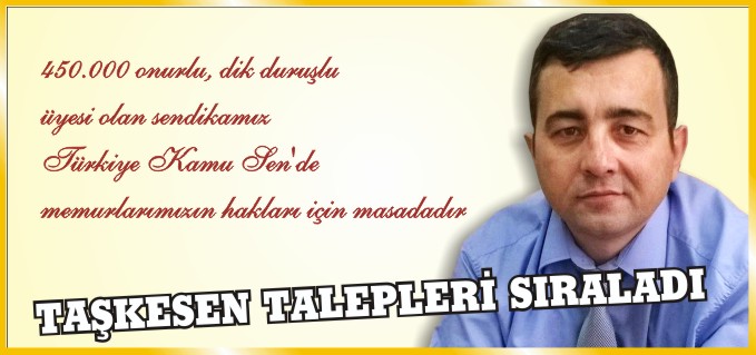 TAŞKESEN TALEPLERİ SIRALADI