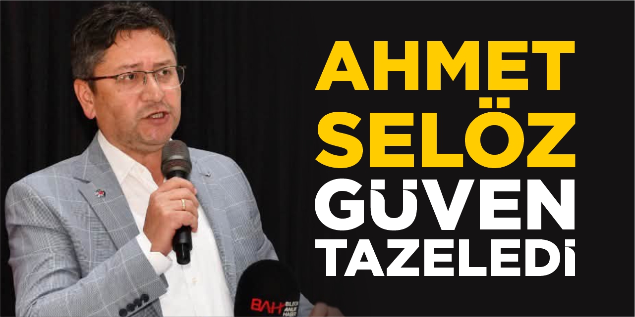 Ahmet Selöz güven tazeledi