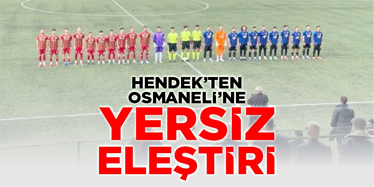 Hendek’ten Osmaneli’ne yersiz eleştiri!
