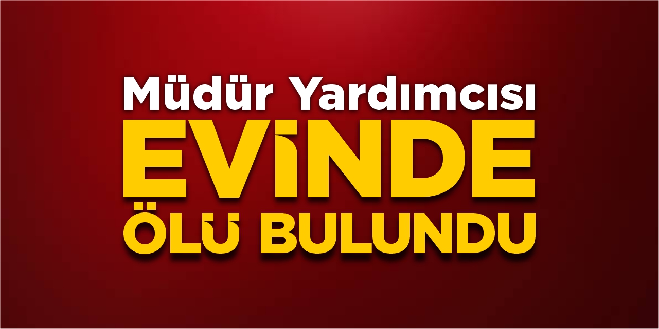 Bozüyük Öğretmenevi Müdür Yardımcısı evinde ölü bulundu