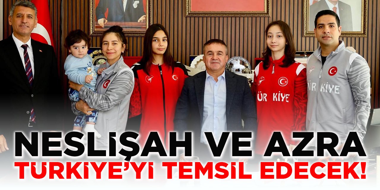 Neslişah ve Azra Türkiye'yi Temsil Edecek!