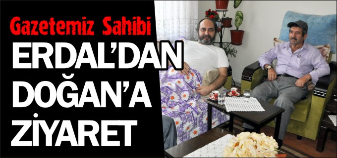 GAZETEMİZ SAHİBİ ŞADİ ERDAL’DAN DOĞAN’A ZİYARET