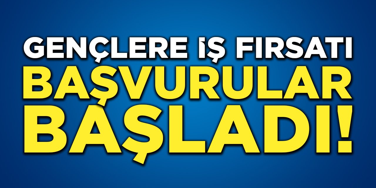 Gençlere İş Fırsatı: Başvurular Başladı!