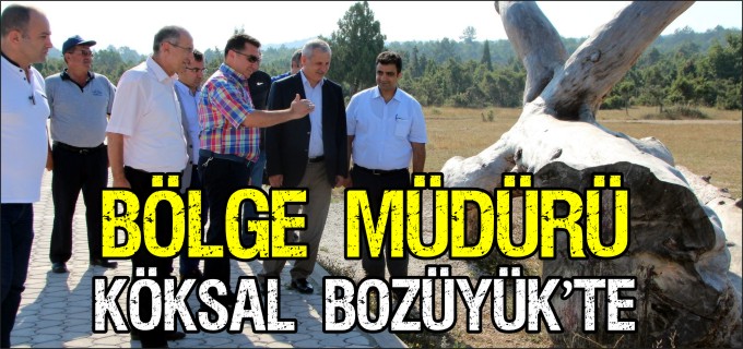 BÖLGE MÜDÜRÜ KÖKSAL BOZÜYÜK’TE