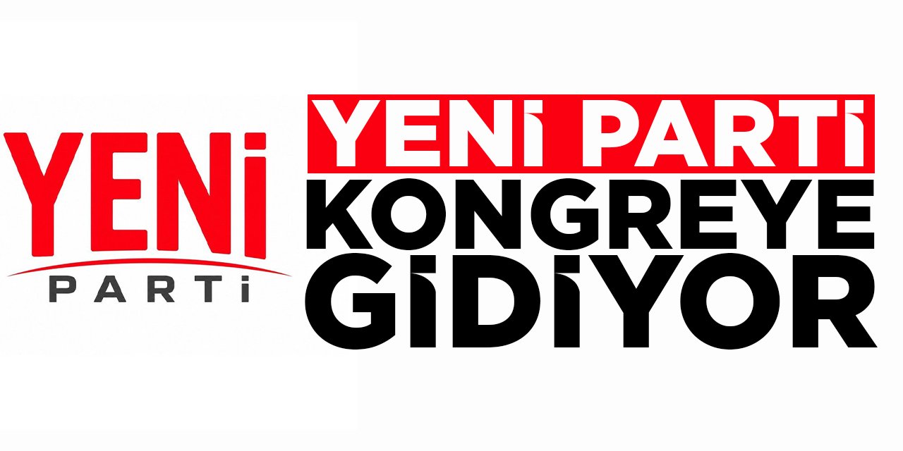 Yeni Parti Kongreye Gidiyor!