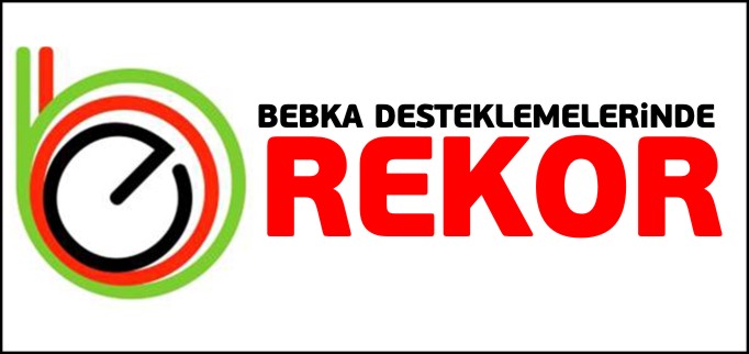 BEBKA DESTEKLEMELERİNDE REKOR