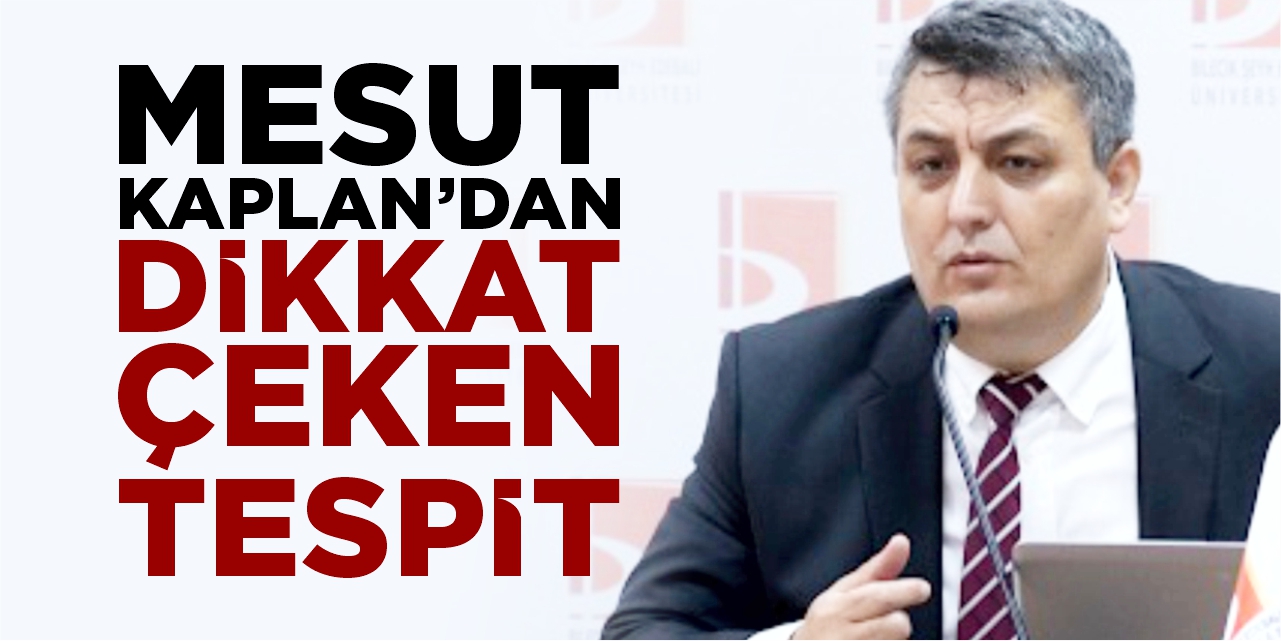 Mesut Kaplan’dan dikkat çeken tespit!