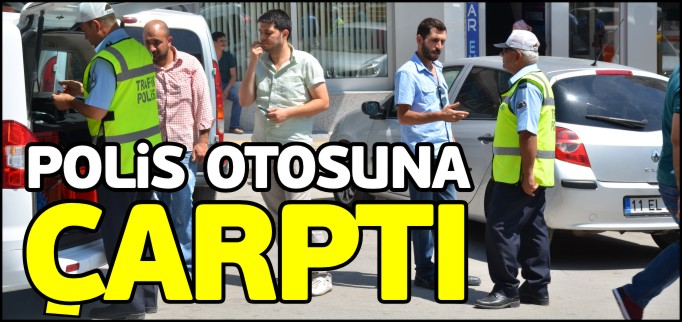 SİVİL POLİS OTOSUNA ÇARPTI