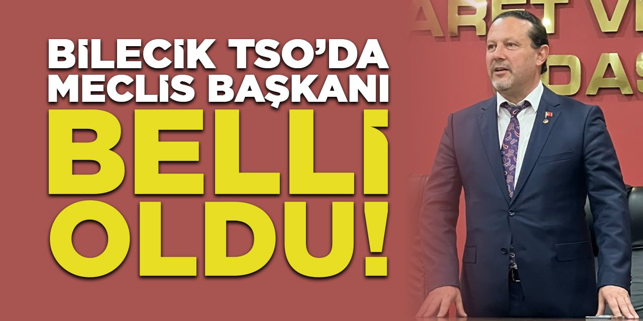Bilecik TSO'da Meclis Başkanı Belli Oldu!