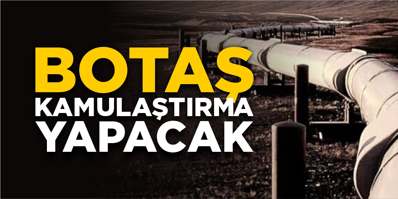 BOTAŞ kamulaştırma yapacak