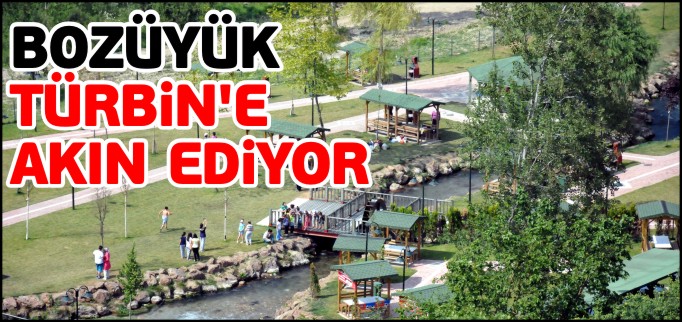 BOZÜYÜK TÜRBİN’E AKIN EDİYOR
