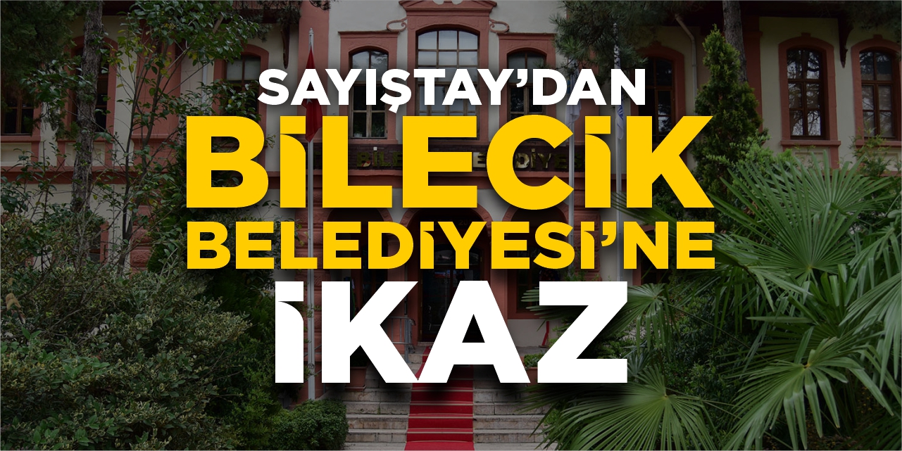 Sayıştay’dan Bilecik Belediyesi’ne ikaz!