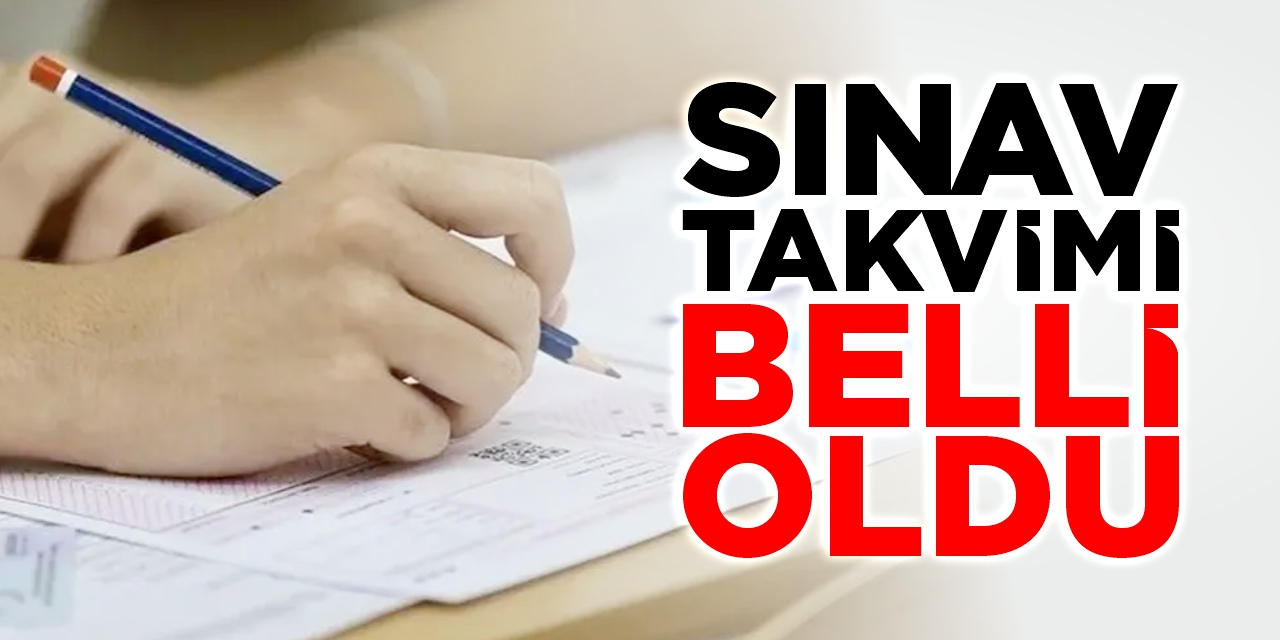 Sınav takvimi belli oldu