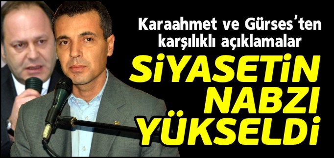 SİYASETİN NABZI YÜKSELDİ