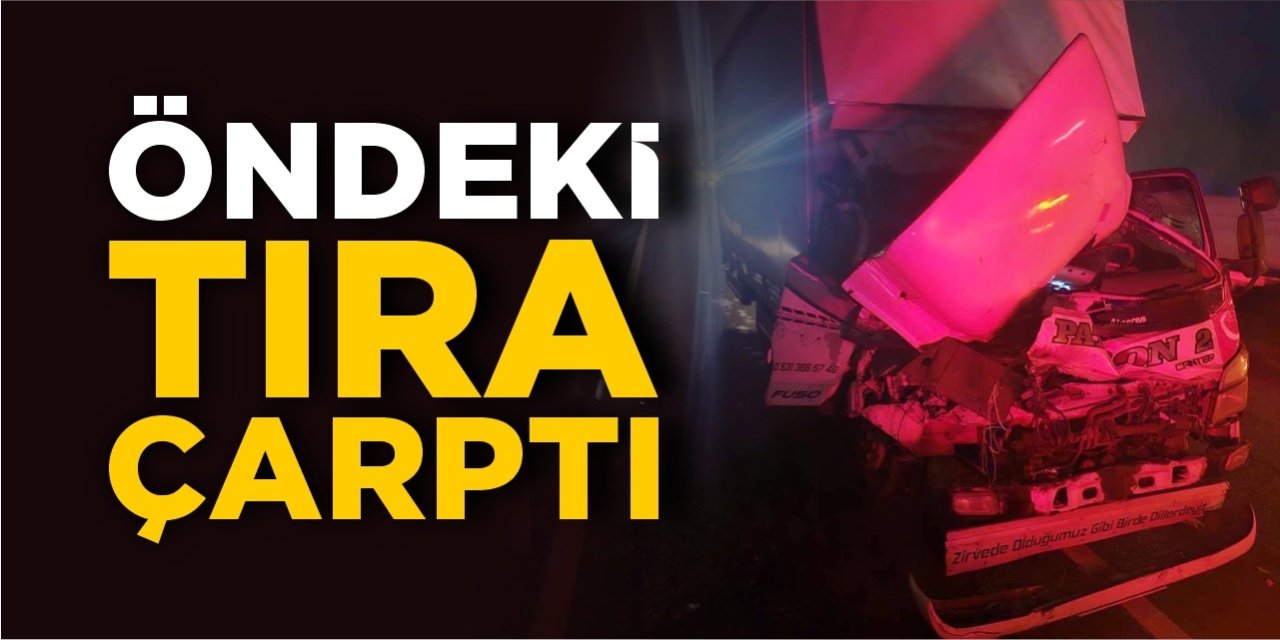 Kamyon önündeki tıra çarptı!