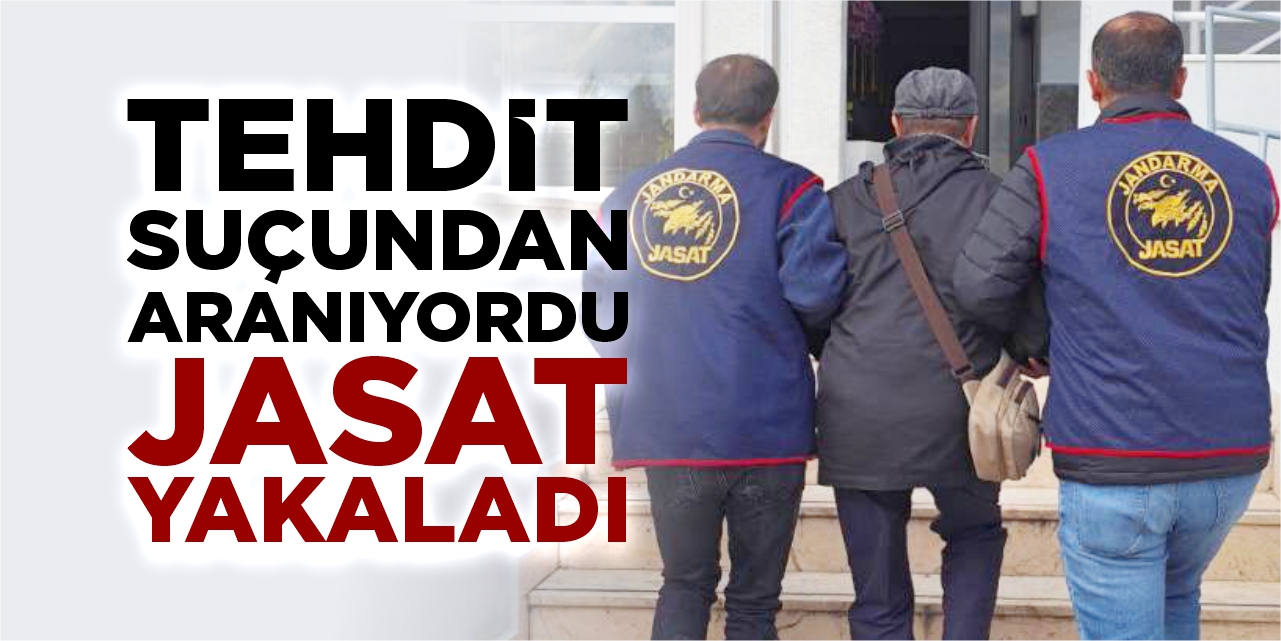 Tehdit suçundan aranıyordu, JASAT yakaladı