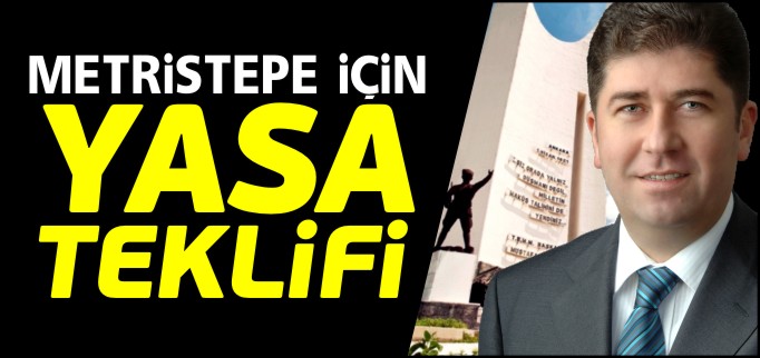 TÜZÜN’DEN METRİSTEPE İÇİN YASA TEKLİFİ