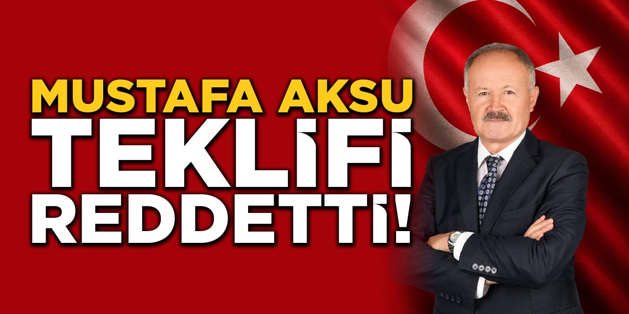 Mustafa Aksu Teklifi Reddetti!