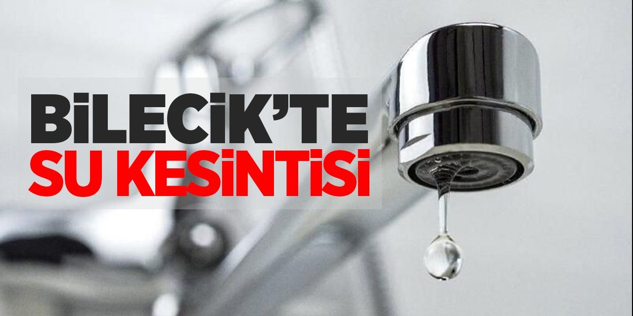 Bilecik'te Su Kesintisi!