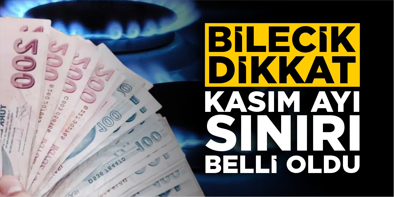 Bilecik dikkat! Kasım ayı sınırı belli oldu!