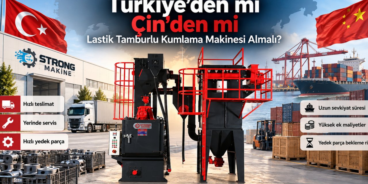 Türkiye’den mi Çin’den mi Lastik Tamburlu Kumlama Makinesi Almalı?