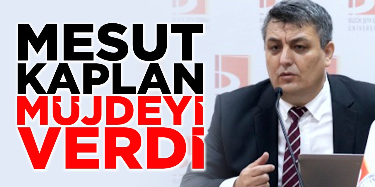 Mesut Kaplan Müjdeyi Verdi