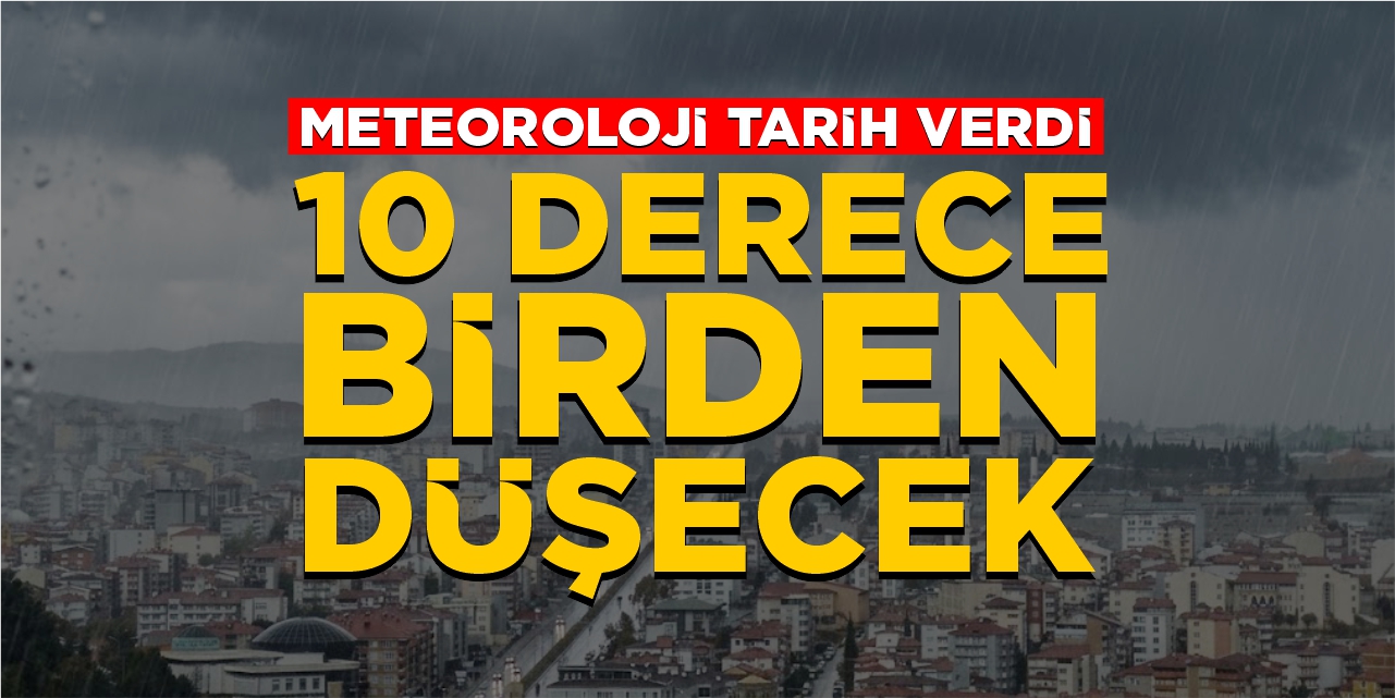 Meteoroloji tarih verdi: 10 derece birden düşecek!