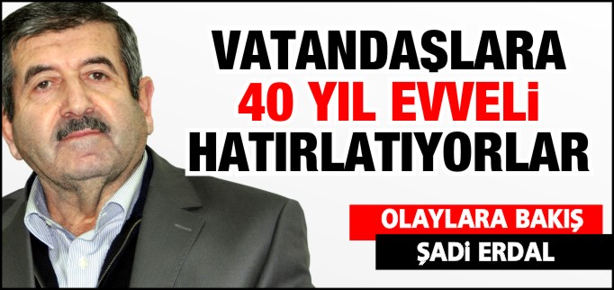 VATANDAŞLARA 40 YIL EVVELİ HATIRLATIYORLAR