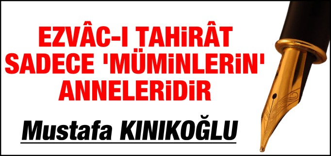 EZVÂC-I TAHİRÂT SADECE "MÜMİNLERİN" ANNELERİDİR
