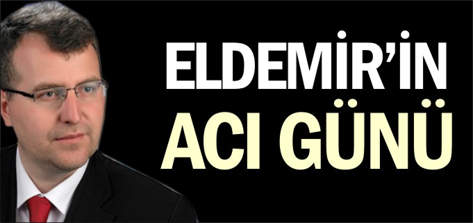 ELDEMİR’İN ACI GÜNÜ