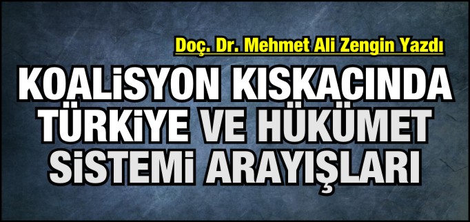 KOALİSYON KISKACINDA TÜRKİYE VE HÜKÜMET SİSTEMİ ARAYIŞLARI