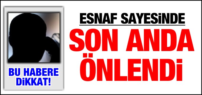 ESNAFIN UYANIKLIĞI DOLANDIRICILIĞI ÖNLEDİ