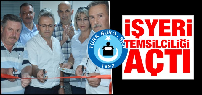 TÜRK BÜRO-SEN İŞYERİ TEMSİLCİLİĞİ AÇTI