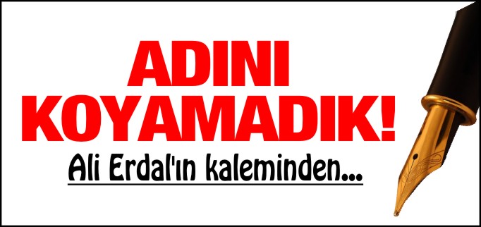 ADINI KOYAMADIK!