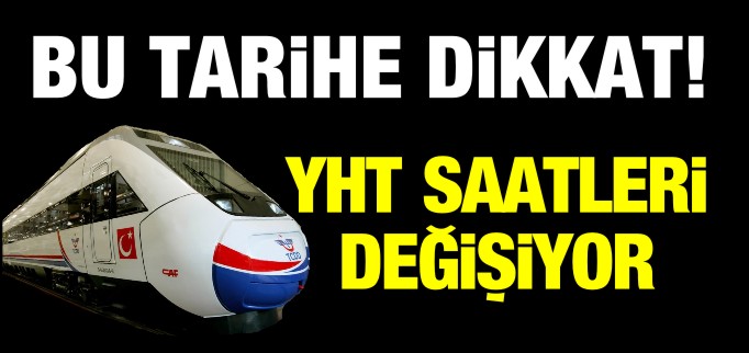 YHT SAATLERİ DEĞİŞİYOR