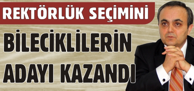 REKTÖRLÜK SEÇİMİNİ BİLECİKLİLERİN ADAYI KAZANDI