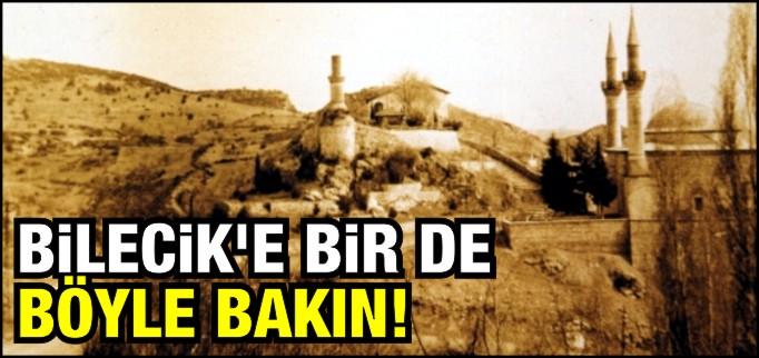 BİLECİK’E BİR DE BURDAN BAKIN!