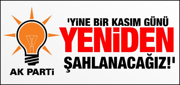 YİNE BİR KASIM GÜNÜ YENİDEN ŞAHLANACAĞIZ