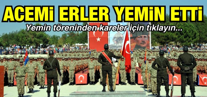 ACEMİ ERLER YEMİN ETTİ
