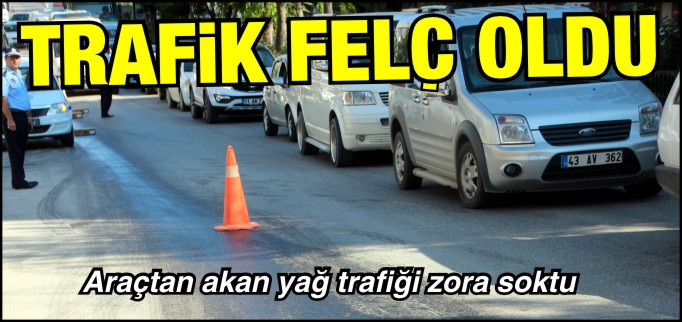 ARAÇTAN YOLA AKAN YAĞ TRAFİĞİ FELÇ ETTİ